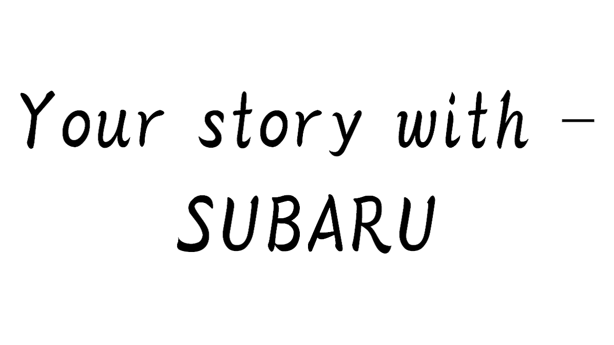 Your story with - SUBARU